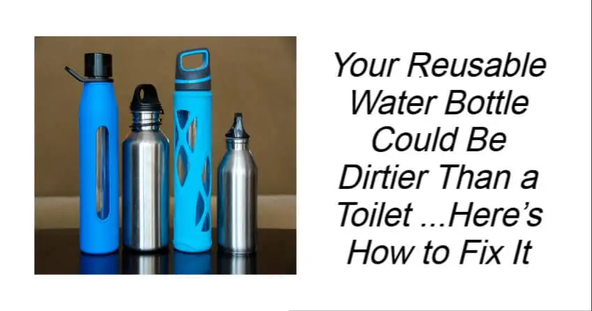 Your Reusable Water Bottle Could Be Dirtier Than a Toilet