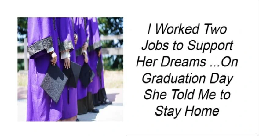 I Worked Two Jobs to Support Her Dreams