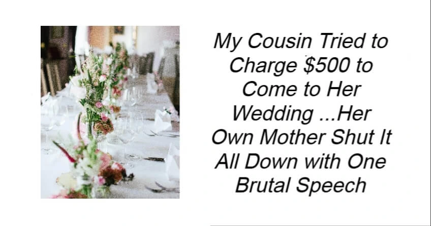 My Cousin Tried to Charge $500 to Come to Her Wedding