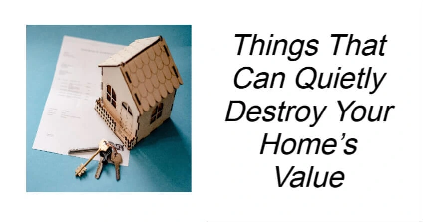Things That Can Quietly Destroy Your Home’s Value