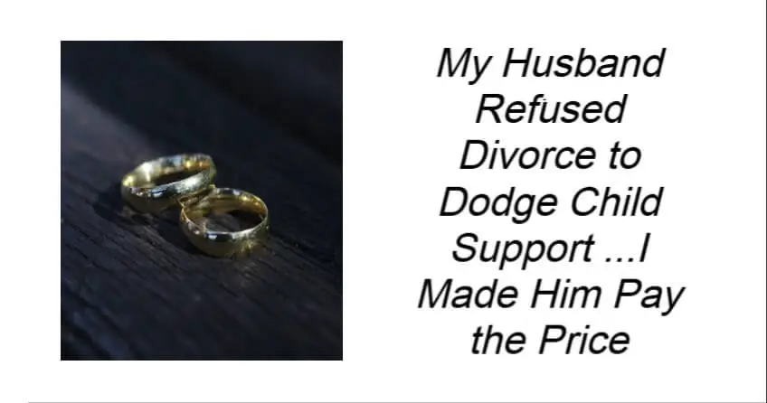 My Husband Refused Divorce to Dodge Child Support