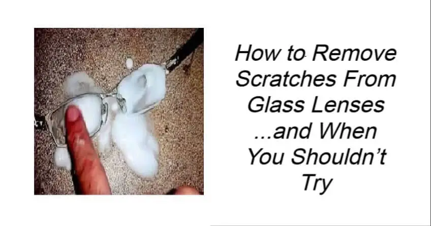 How to Remove Scratches From Glass Lenses