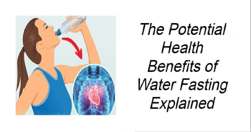 The Potential Health Benefits of Water Fasting Explained