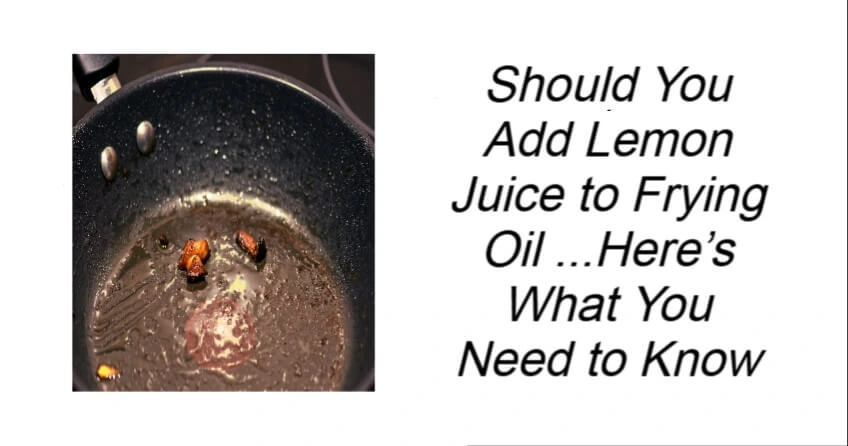 Should You Add Lemon Juice to Frying Oil