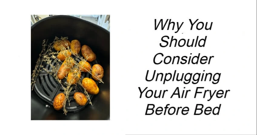Consider Unplugging Your Air Fryer Before Bed