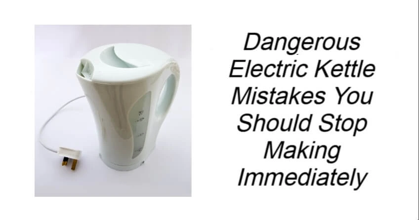 Dangerous Electric Kettle Mistakes