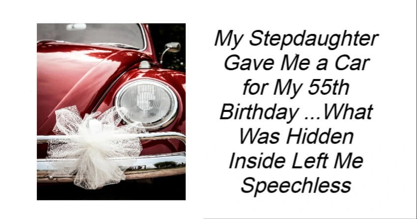 My Stepdaughter Gave Me a Car for My 55th Birthday
