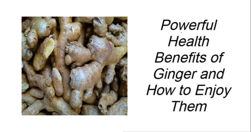 Powerful Health Benefits of Ginger