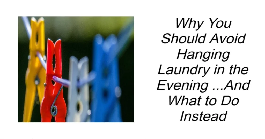 Why You Should Avoid Hanging Laundry in the Evening