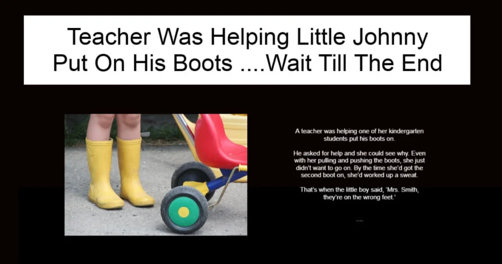 Teacher Was Helping Little Johnny Put On His Boots