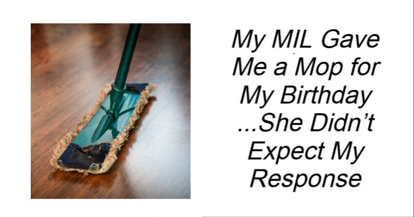 My MIL Gave Me a Mop for My Birthday