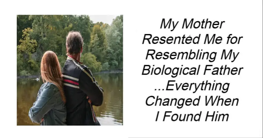 My Mother Resented Me for Resembling My Biological Father