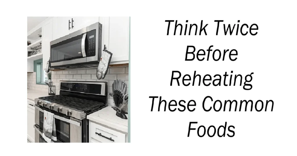 Think Twice Before Reheating These Common Foods