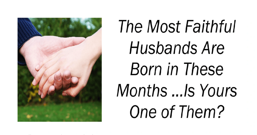 The Most Faithful Husbands Are Born in These Months