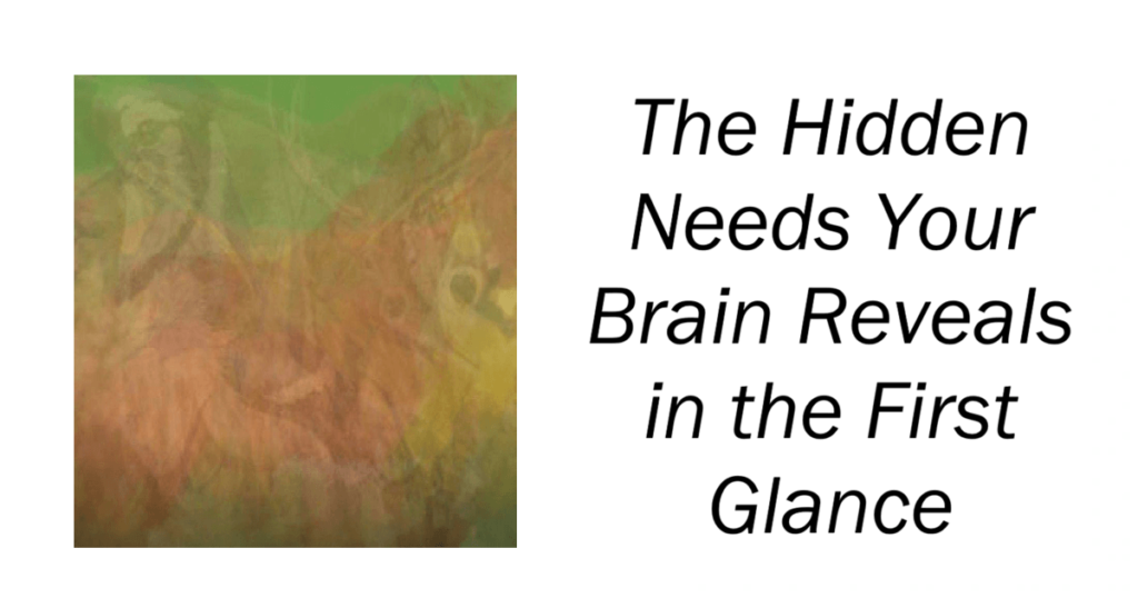 The Hidden Needs Your Brain Reveals