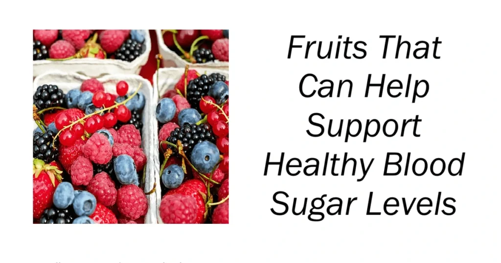 Fruits That Can Help Support Healthy Blood Sugar Levels