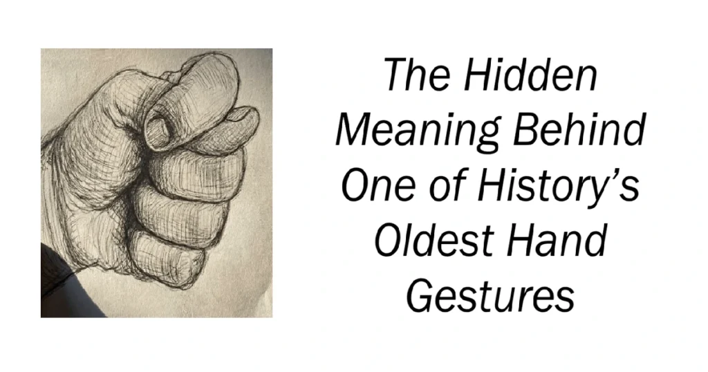 Meaning Behind One of History’s Oldest Hand Gestures