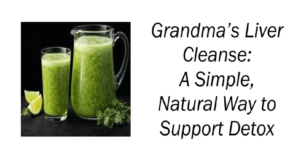 Grandma’s Liver Cleanse