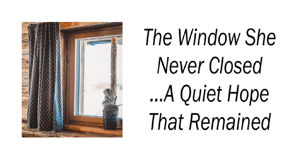 The Window She Never Closed