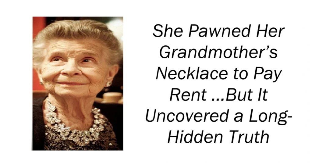 She Pawned Her Grandmother’s Necklace to Pay Rent