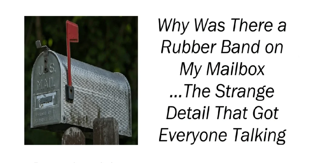 Why Was There a Rubber Band on My Mailbox