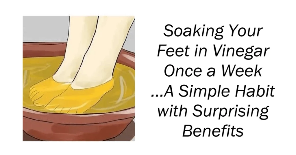Soaking Your Feet in Vinegar Once a Week