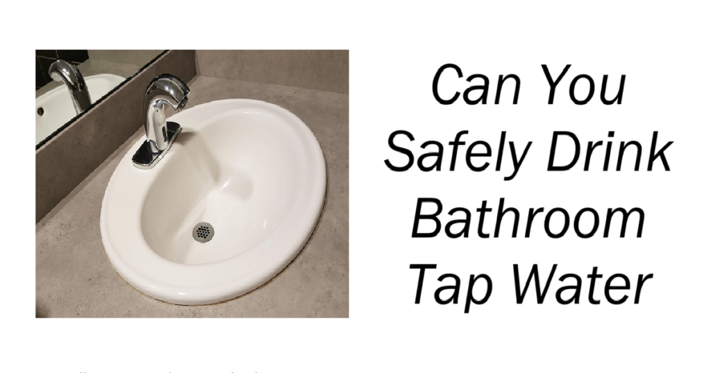 Can You Safely Drink Bathroom Tap Water