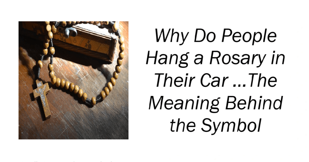 Why Do People Hang a Rosary in Their Car
