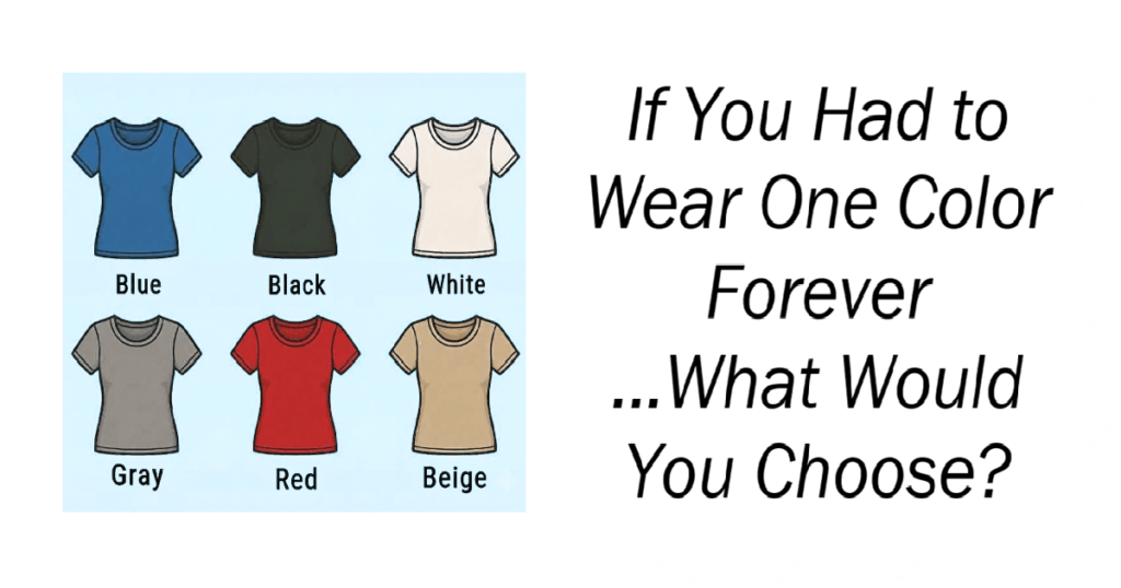 If You Had to Wear One Color Forever