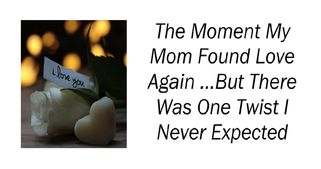 The Moment My Mom Found Love Again