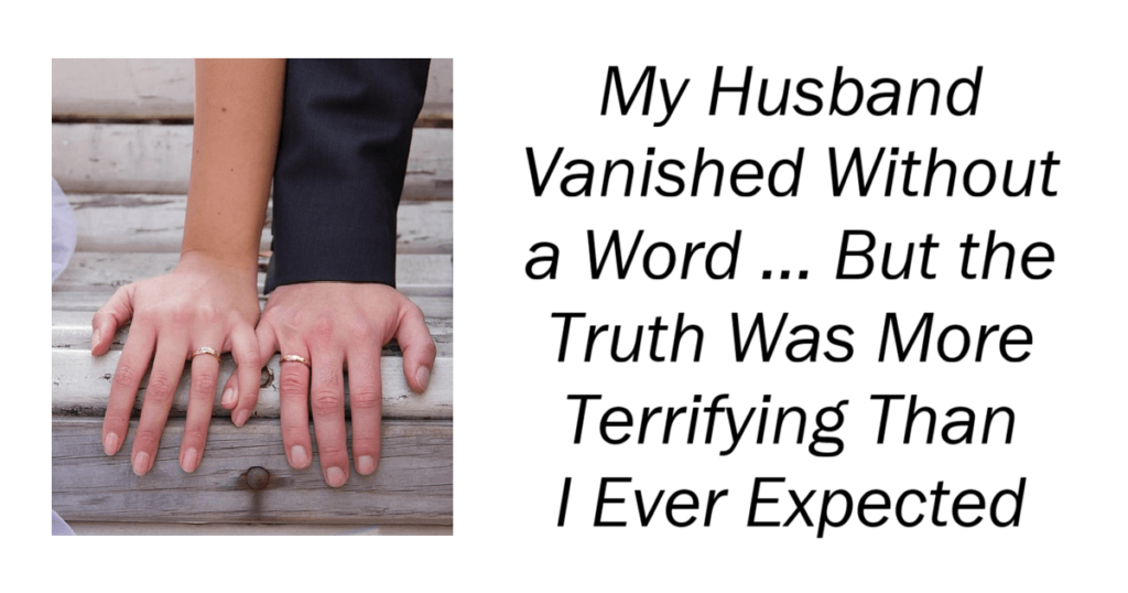 My Husband Vanished Without a Word