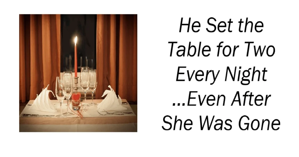 He Set the Table for Two Every Night