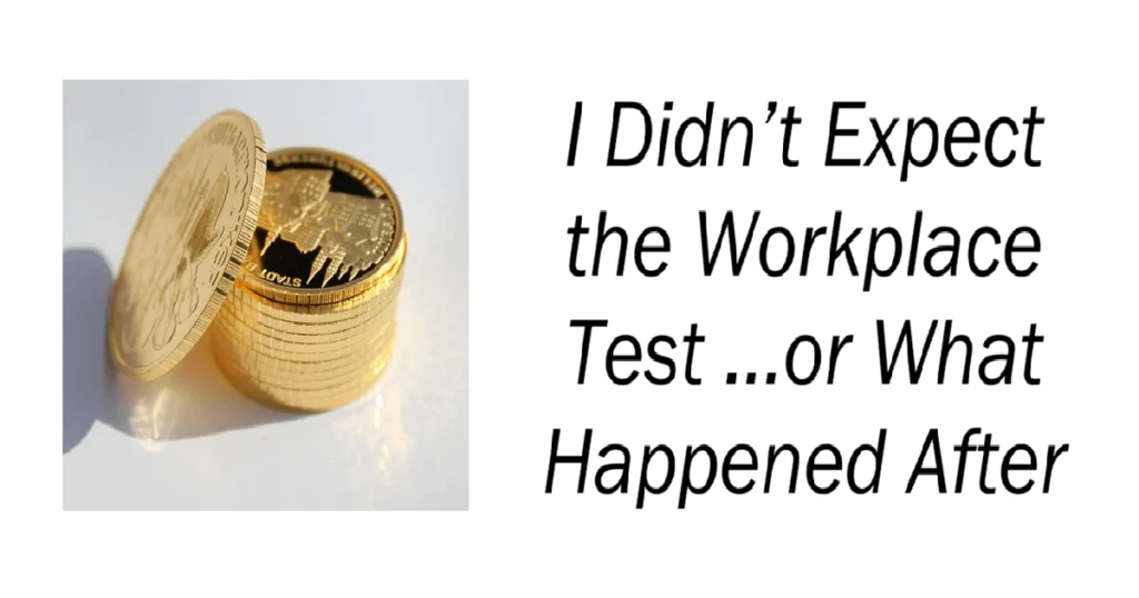 I Didn’t Expect the Workplace Test
