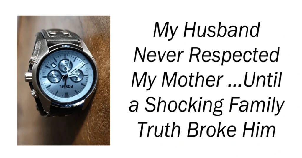 My Husband Never Respected My Mother