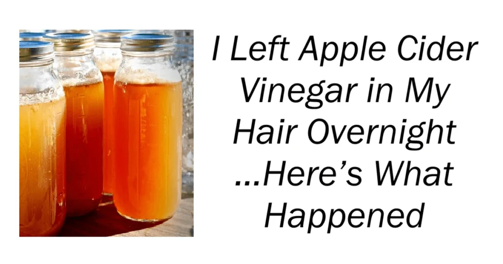 I Left Apple Cider Vinegar in My Hair Overnight