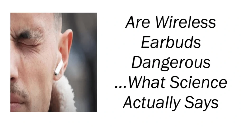 Are Wireless Earbuds Dangerous