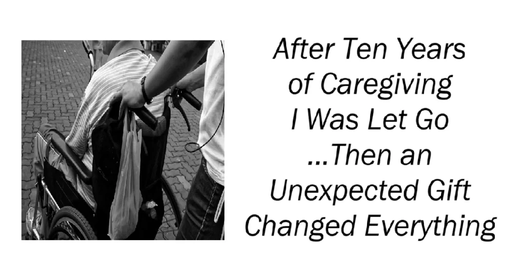 After Ten Years of Caregiving I Was Let Go