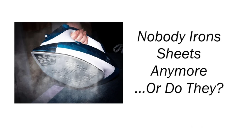 Nobody Irons Sheets Anymore