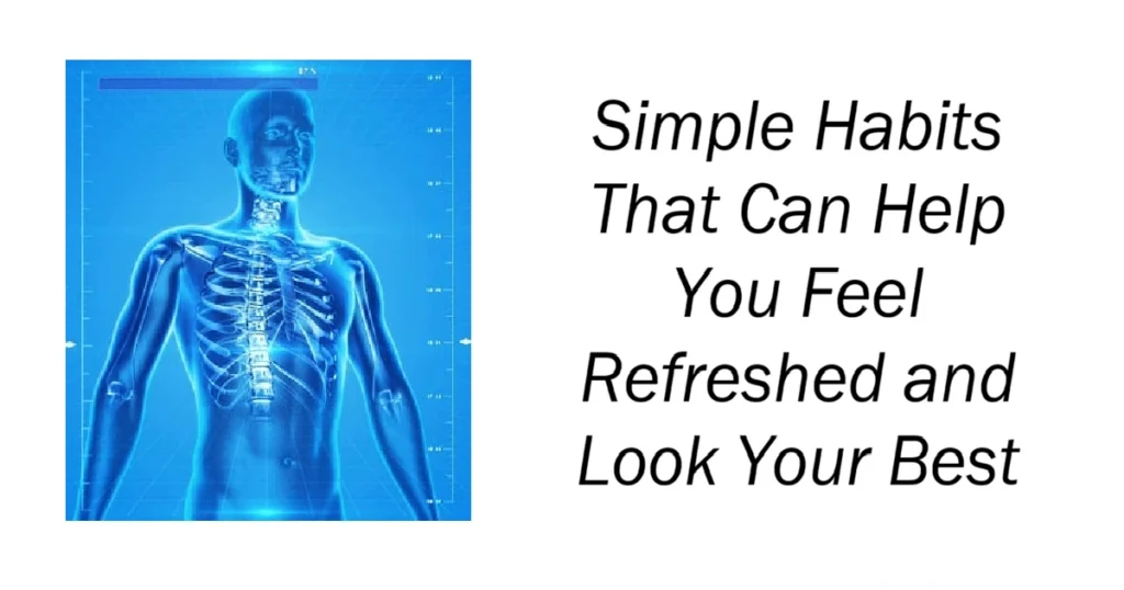Simple Habits That Can Help You Feel Refreshed