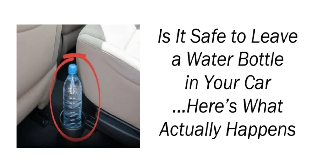 Is It Safe to Leave a Water Bottle in Your Car ...Here’s What Actually Happens