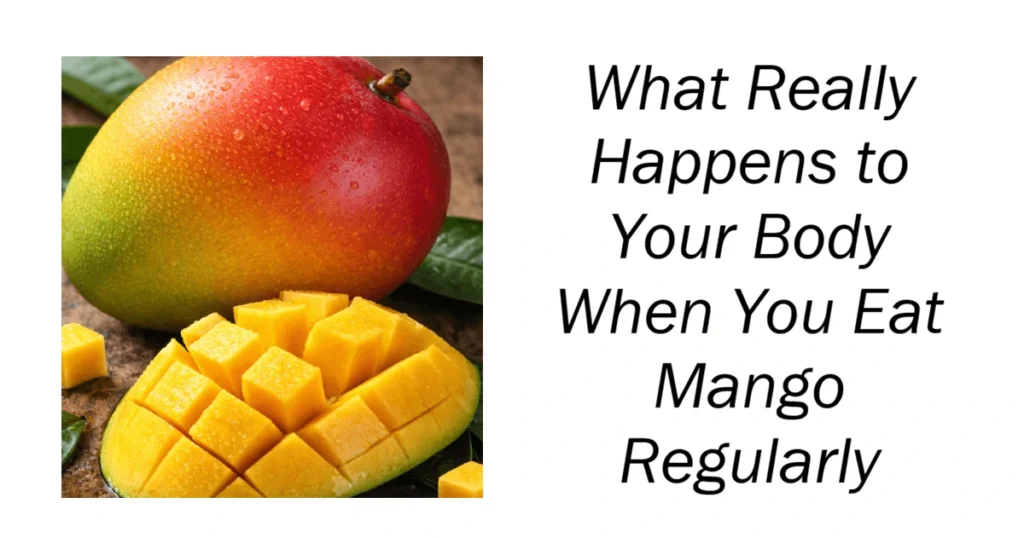 What Happens to Your Body When You Eat Mango