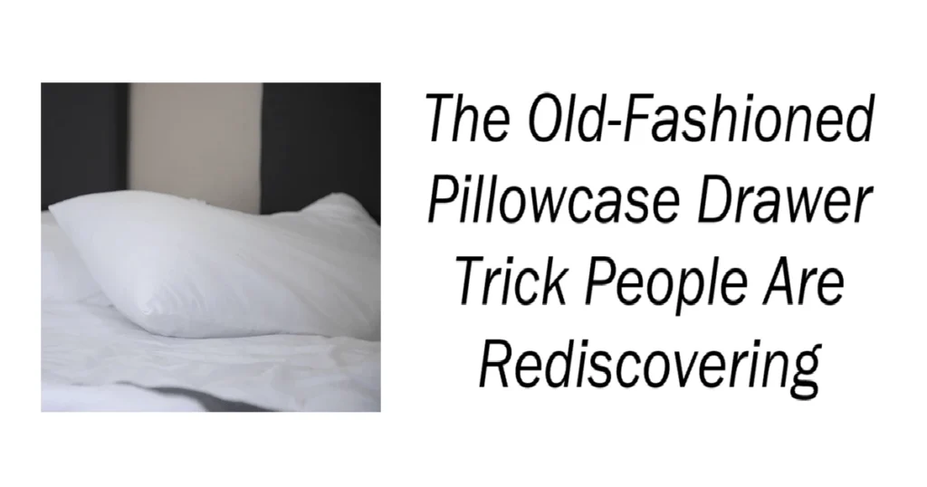 The Old-Fashioned Pillowcase Drawer Trick