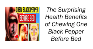 Benefits of Chewing One Black Pepper Before Bed