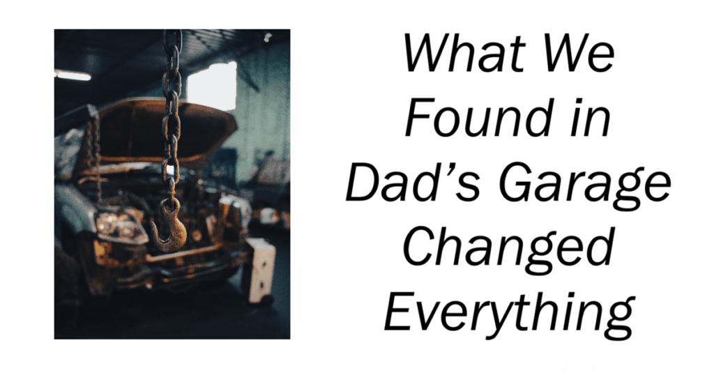 What We Found in Dad’s Garage Changed Everything