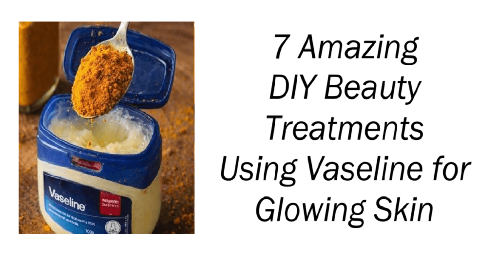 DIY Beauty Treatments Using Vaseline