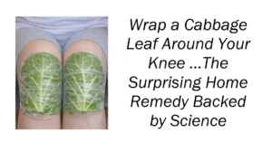 Wrap a Cabbage Leaf Around Your Knee