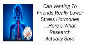 Can Venting To Friends Really Lower Stress Hormones