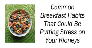 Breakfast Habits That Could Be Putting Stress on Your Kidneys