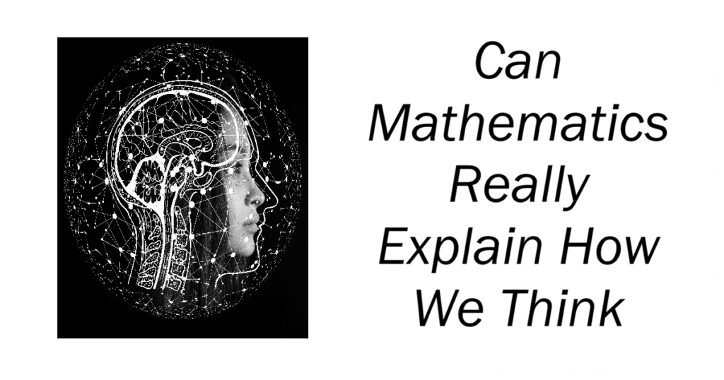 Can Mathematics Really Explain How We Think