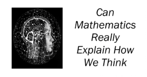Can Mathematics Really Explain How We Think
